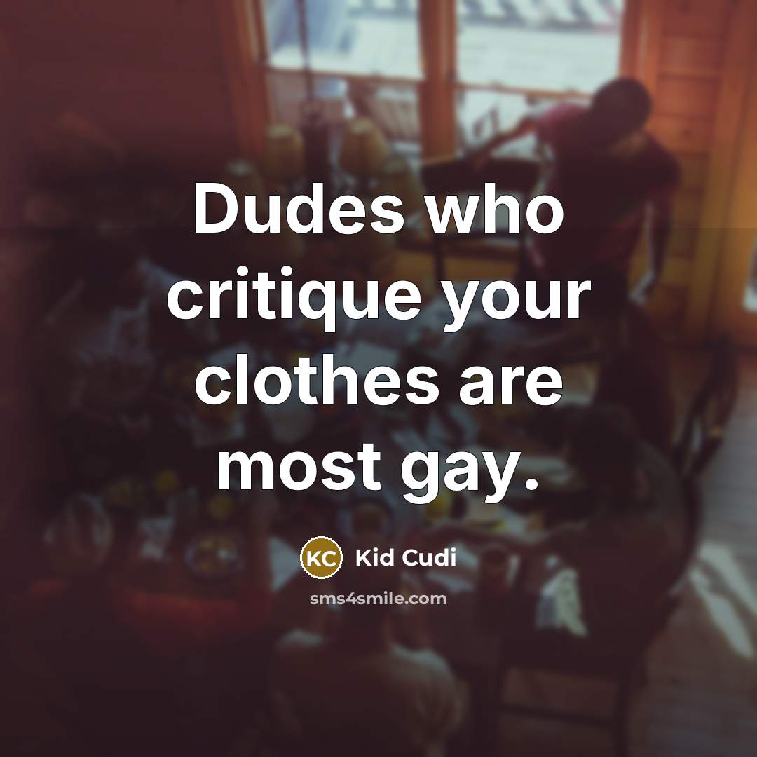 “Dudes who critique your clothes are most gay.…” quote by Kid Cudi