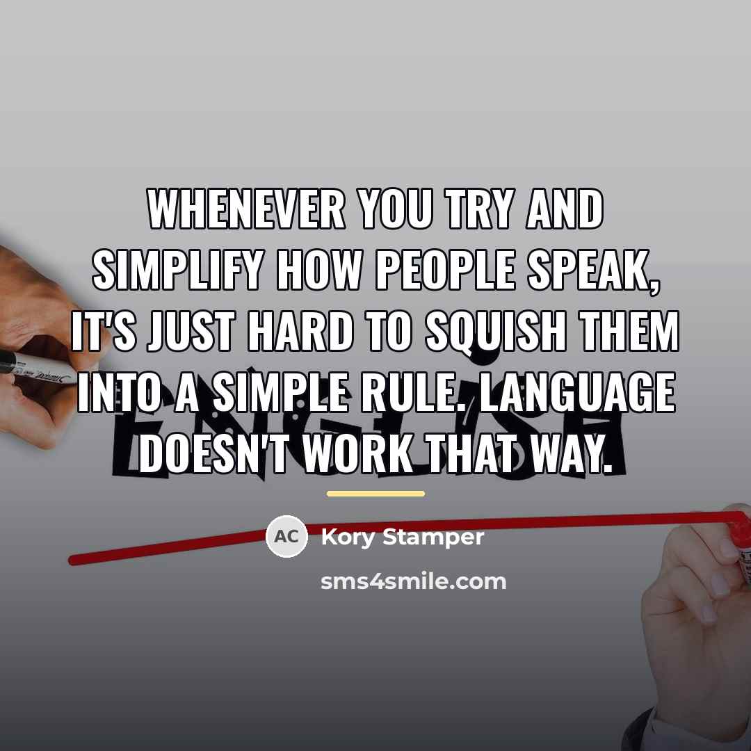 “Whenever you try and simplify how people speak, it's just…” quote by Kory Stamper