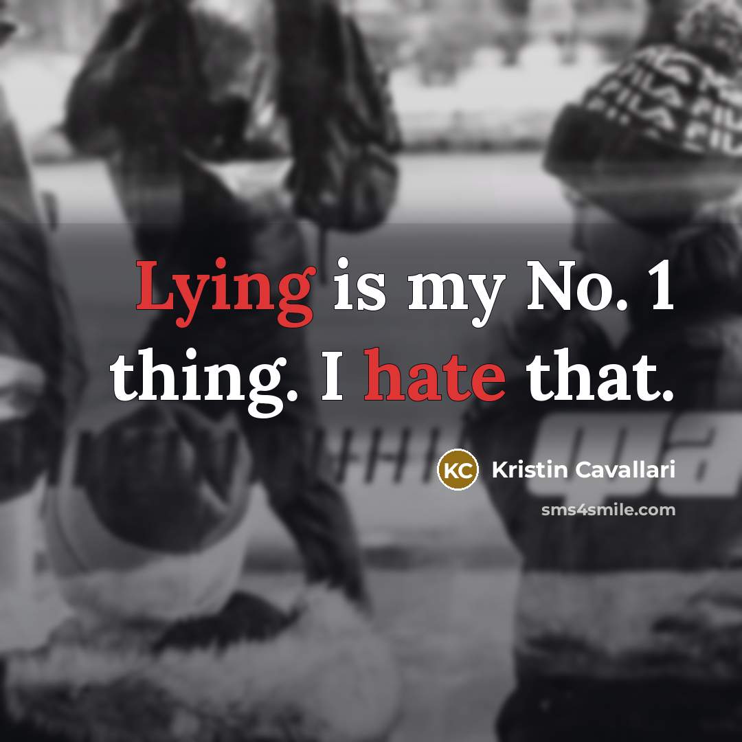 “Lying is my No. 1 thing. I hate that.” quote by Kristin Cavallari