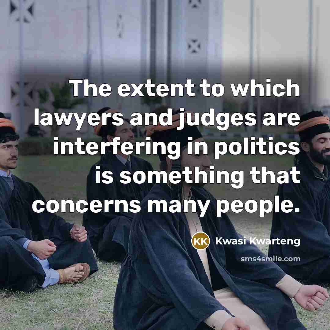 “The extent to which lawyers and judges are interfering in…” quote by Kwasi Kwarteng