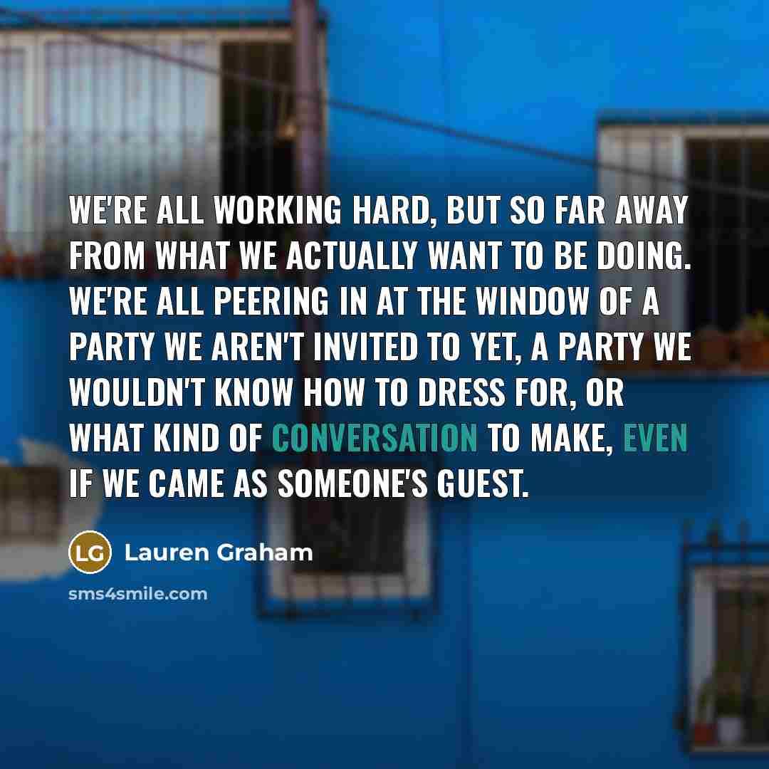 “We're all working hard, but so far away from what…” quote by Lauren Graham