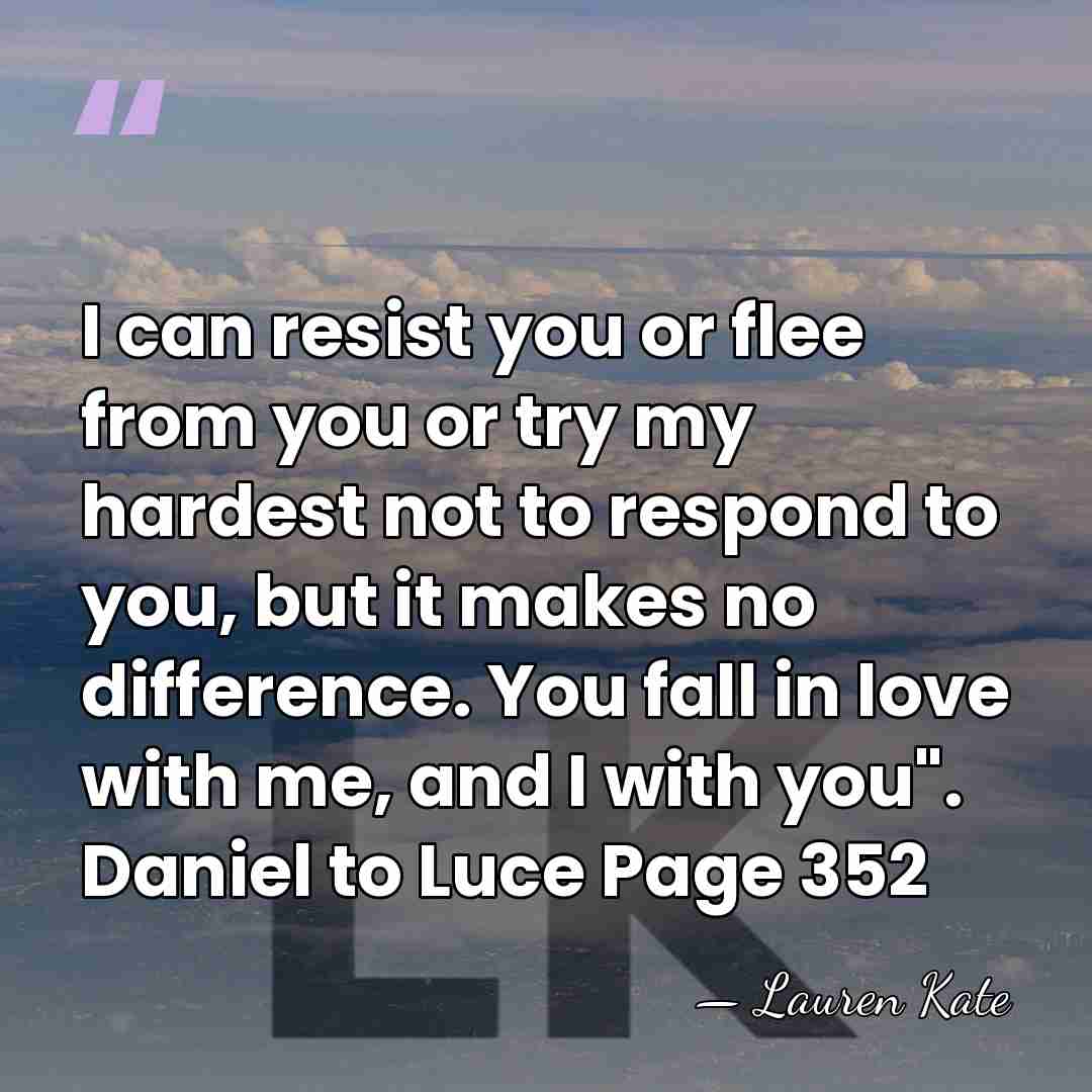 I can resist you or flee from you or try my hardest&hellip; - Lauren Kate