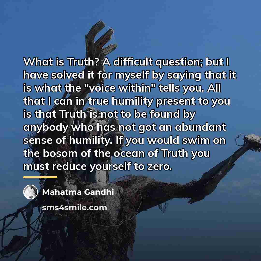 “What is Truth? A difficult question; but I have solved…” quote by Mahatma Gandhi