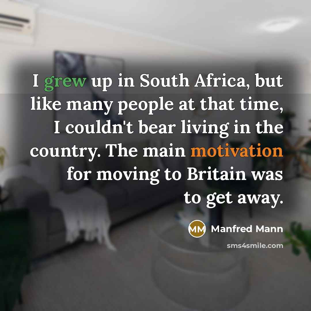 “I grew up in South Africa, but like many people…” quote by Manfred Mann