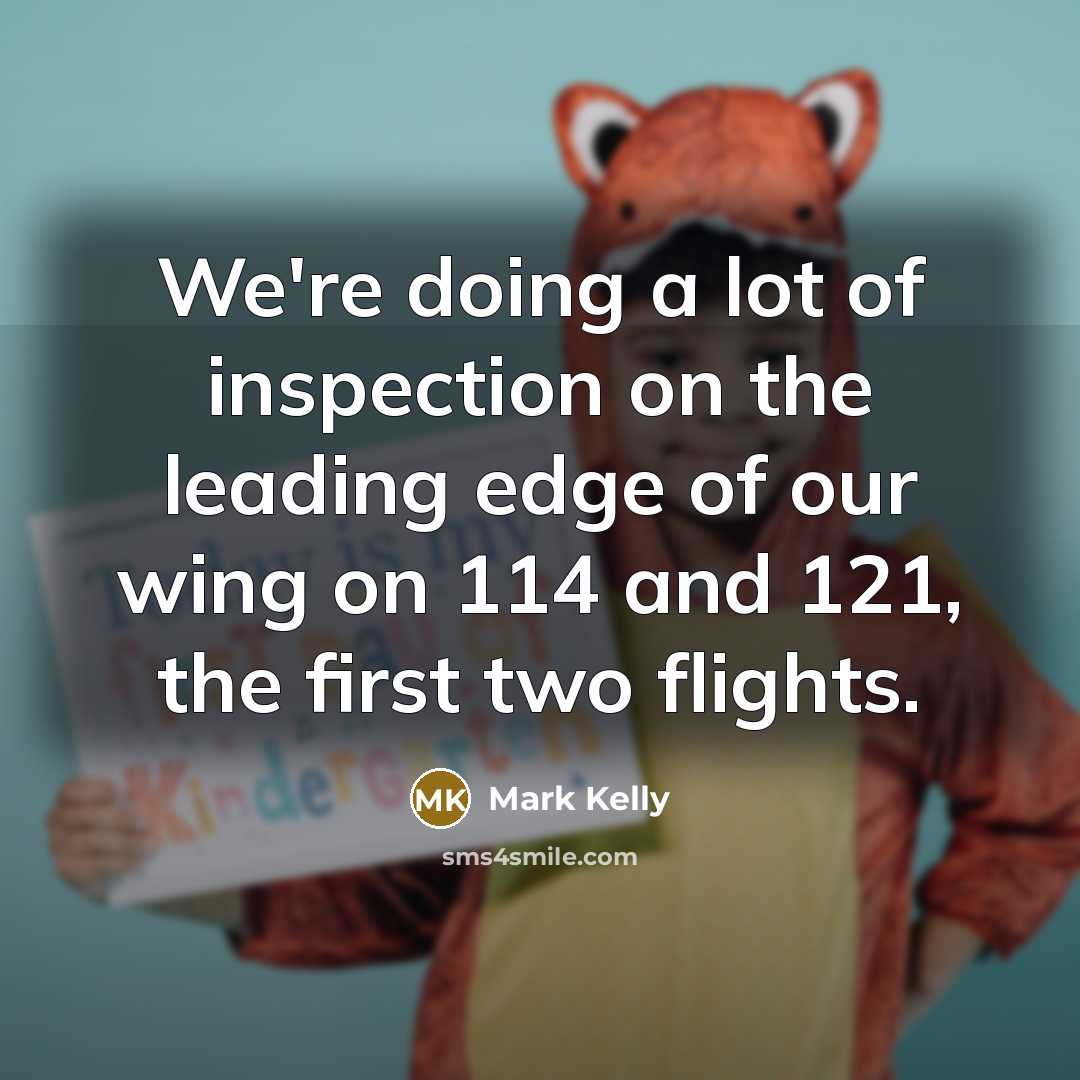 “We're doing a lot of inspection on the leading edge…” quote by Mark Kelly