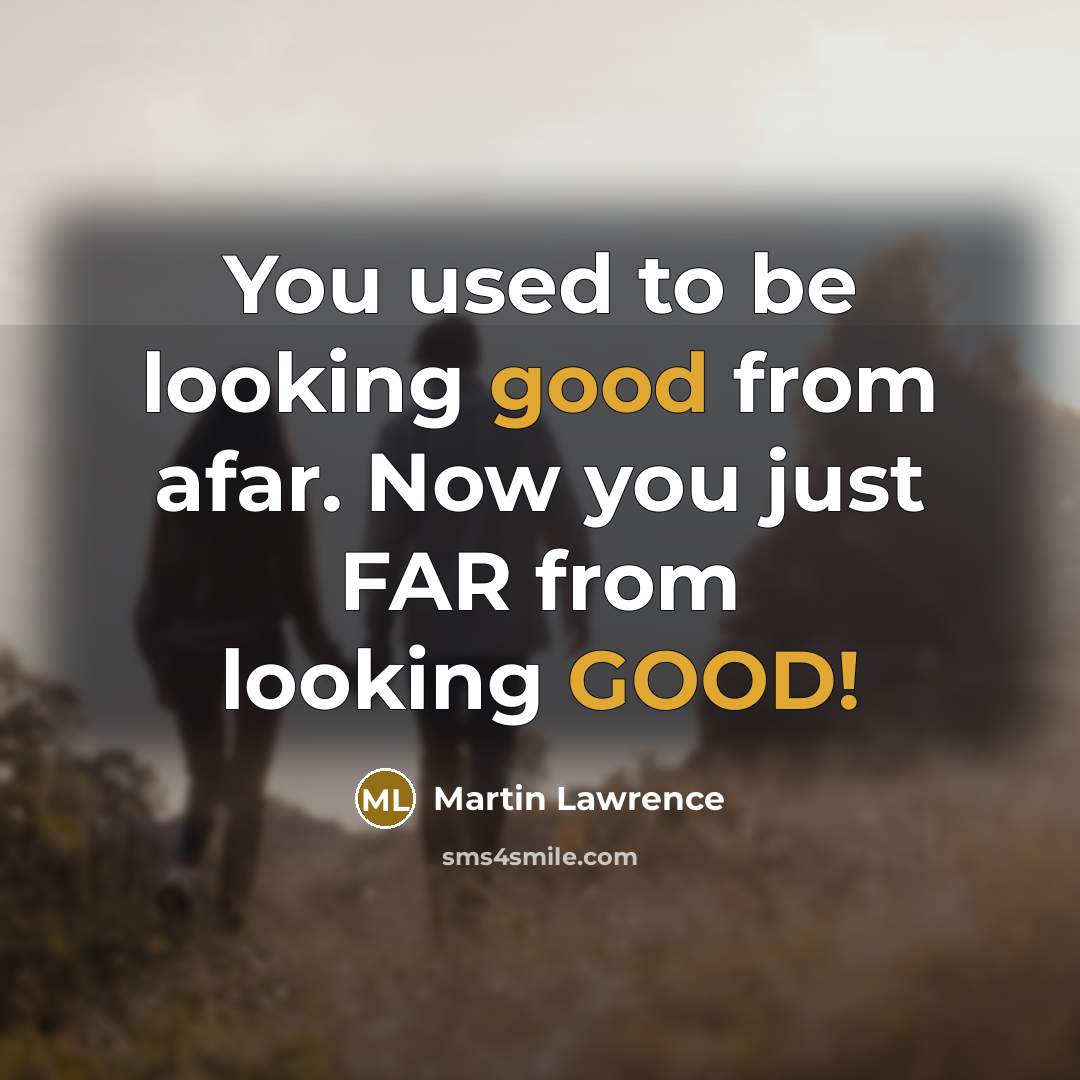 “You used to be looking good from afar. Now you…” quote by Martin Lawrence