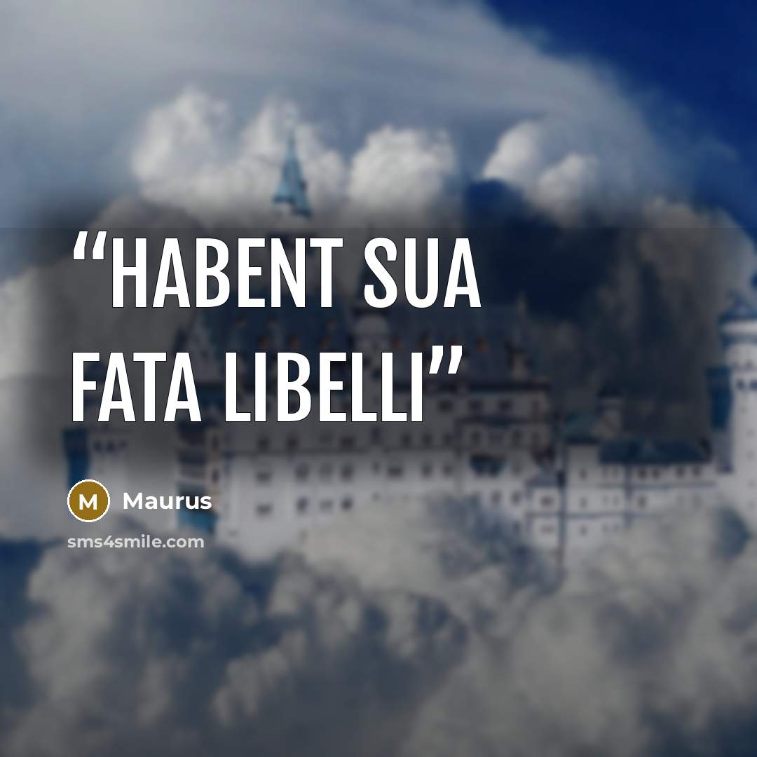 “habent sua fata libelli” quote by Maurus