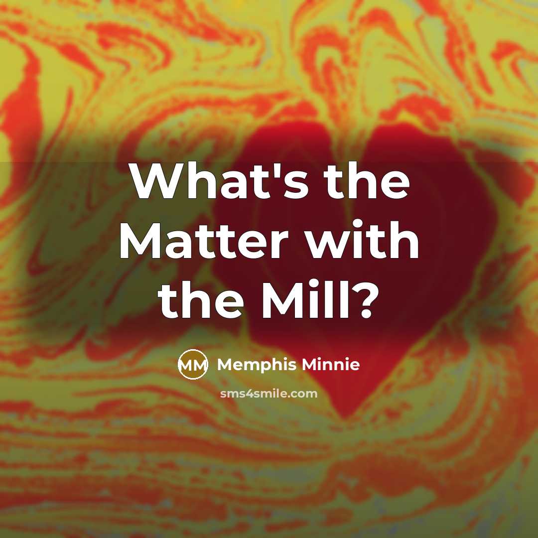 “What's the Matter with the Mill?” quote by Memphis Minnie