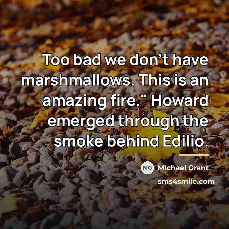 “Too bad we don't have marshmallows. This is an amazing…” quote by Michael Grant