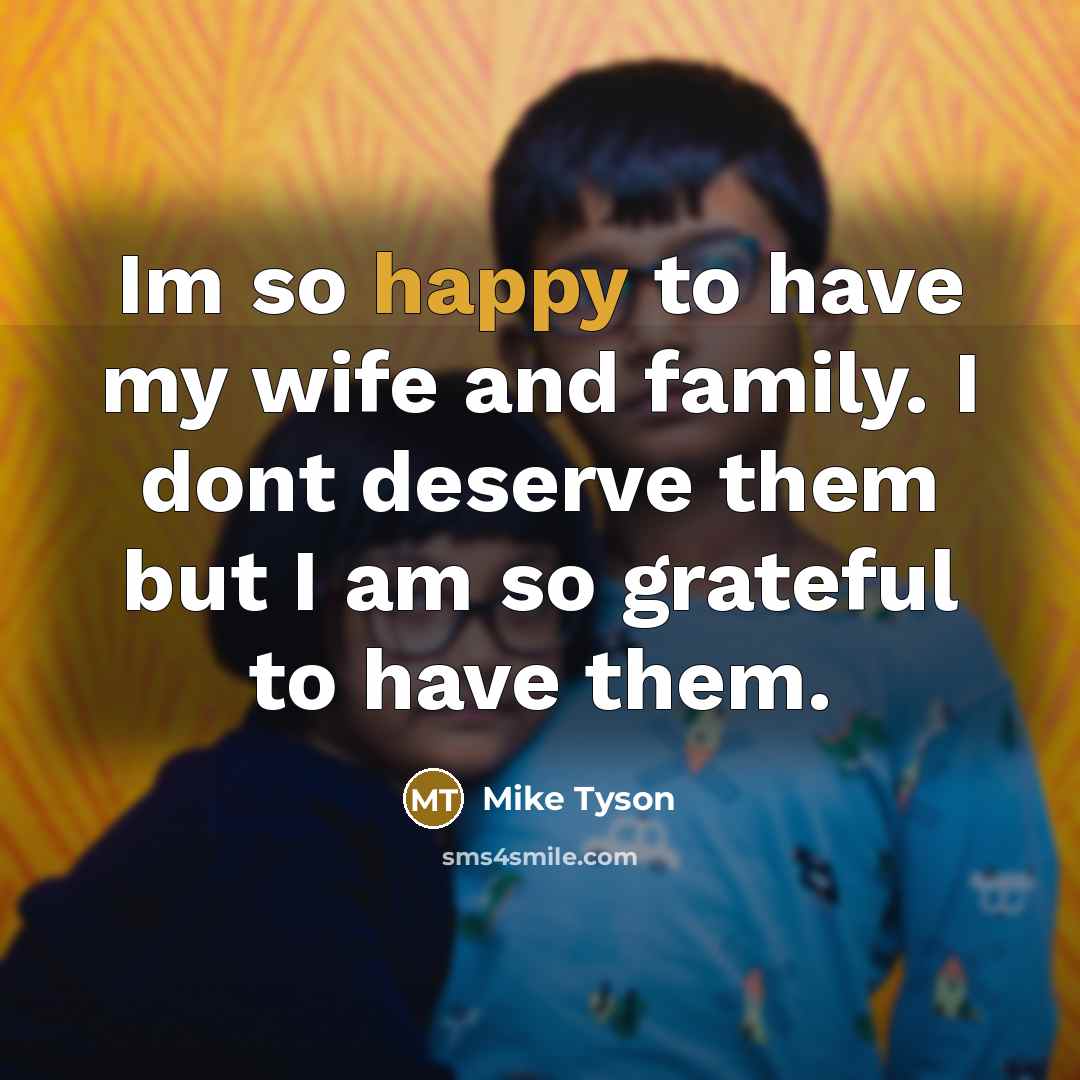 “Im so happy to have my wife and family. I…” quote by Mike Tyson