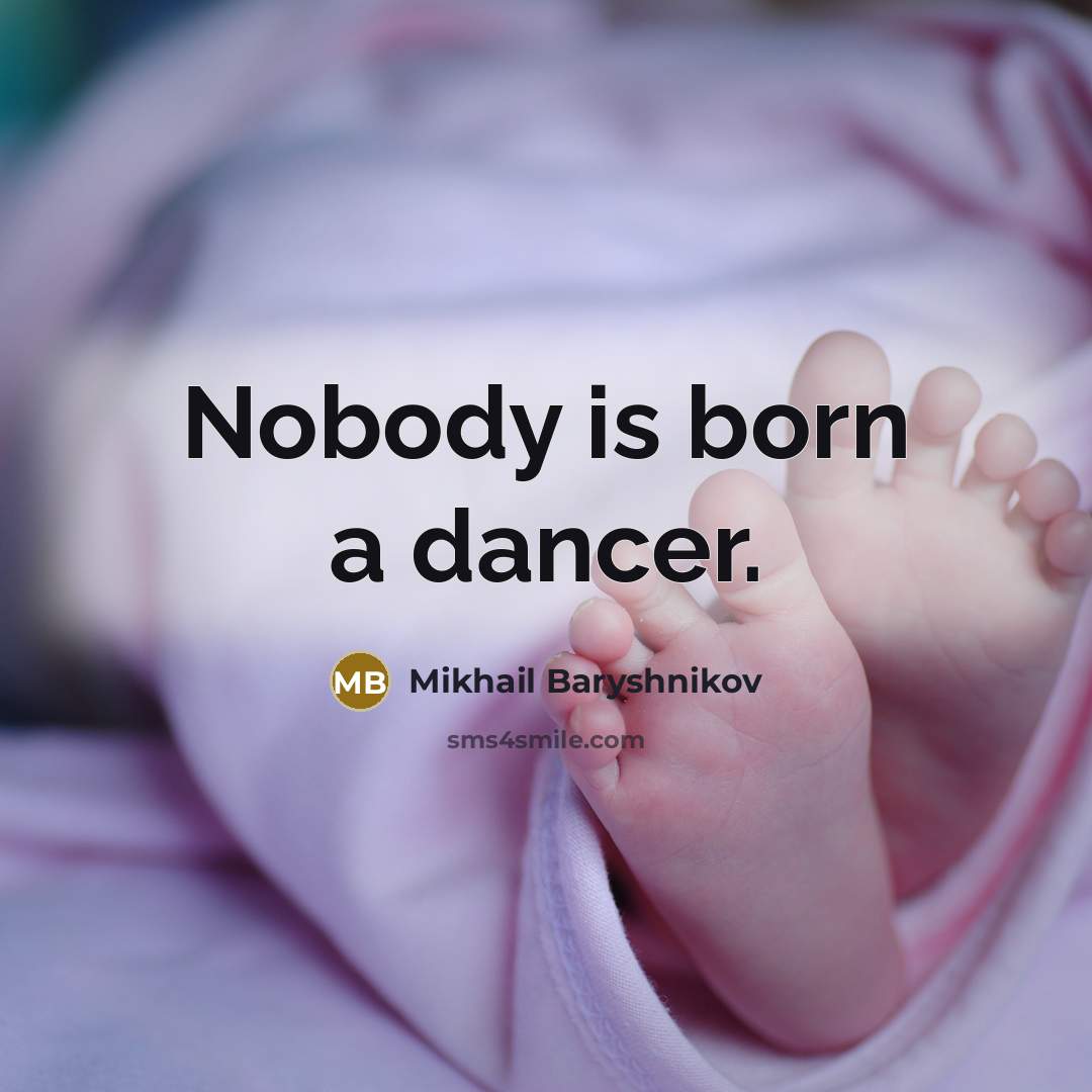 “Nobody is born a dancer.…” quote by Mikhail Baryshnikov