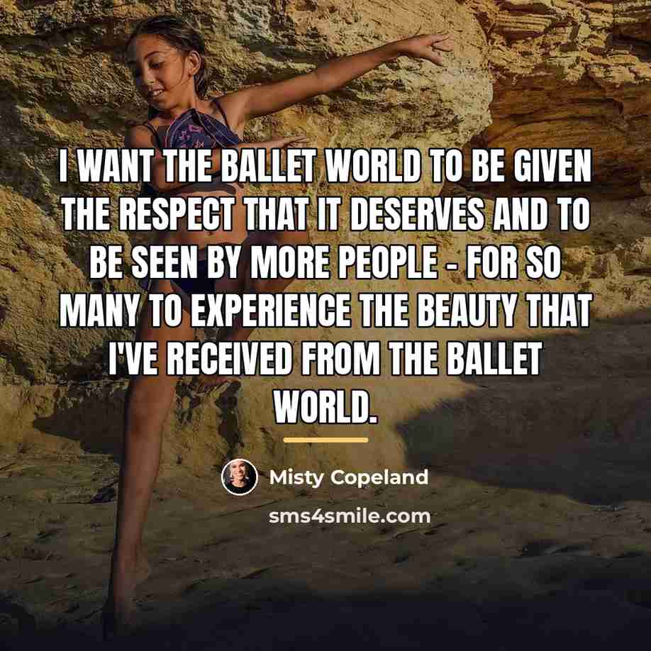 “I want the ballet world to be given the respect…” quote by Misty Copeland