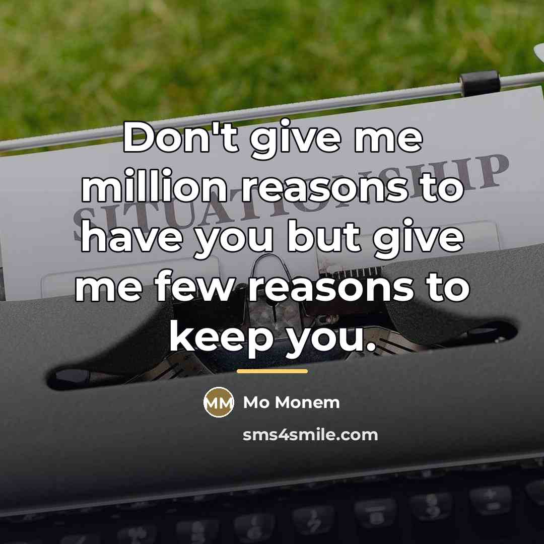 “Don't give me million reasons to have you but give…” quote by Mo Monem