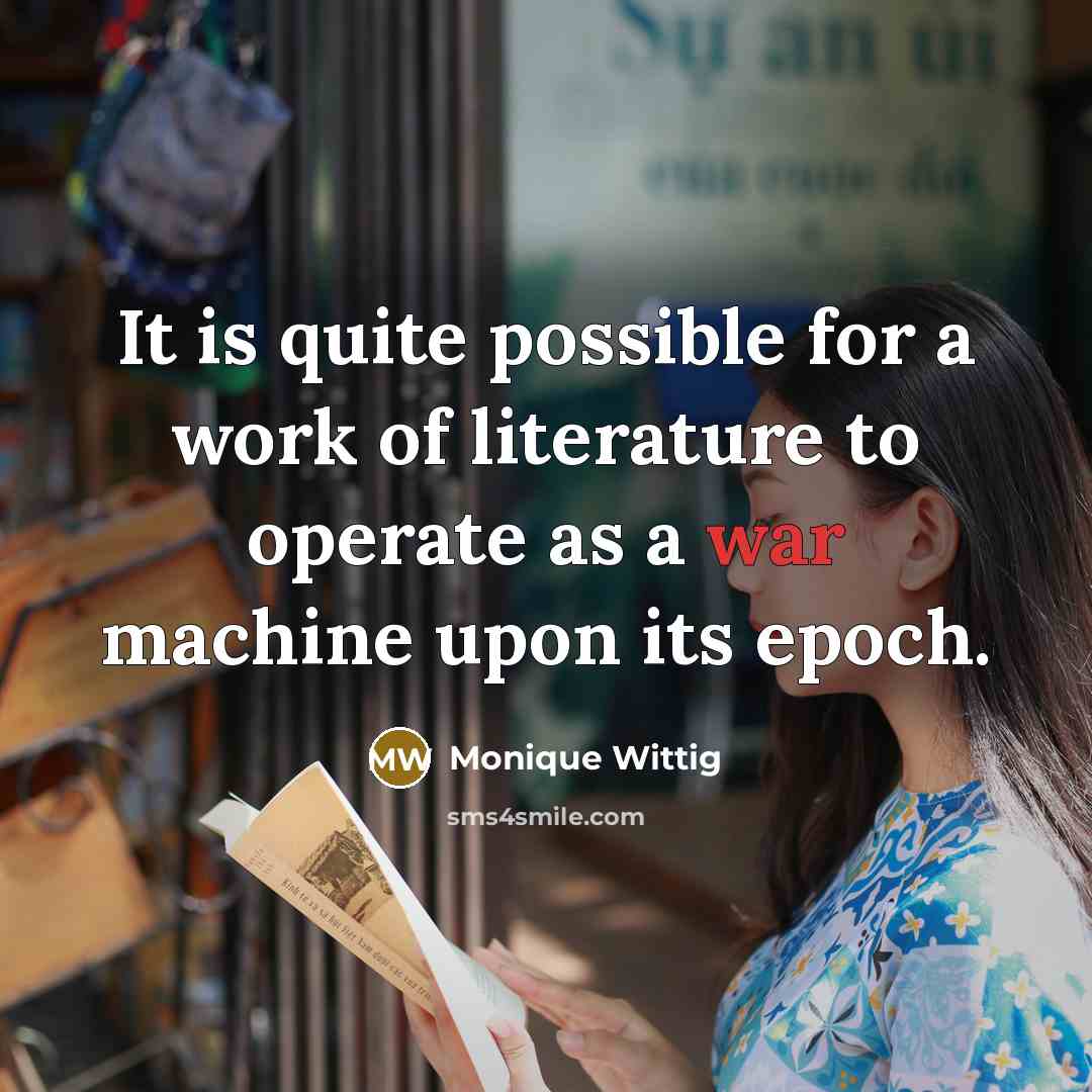 “It is quite possible for a work of literature to…” quote by Monique Wittig