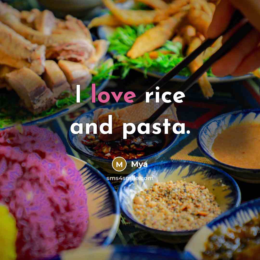 “I love rice and pasta.” quote by Mya