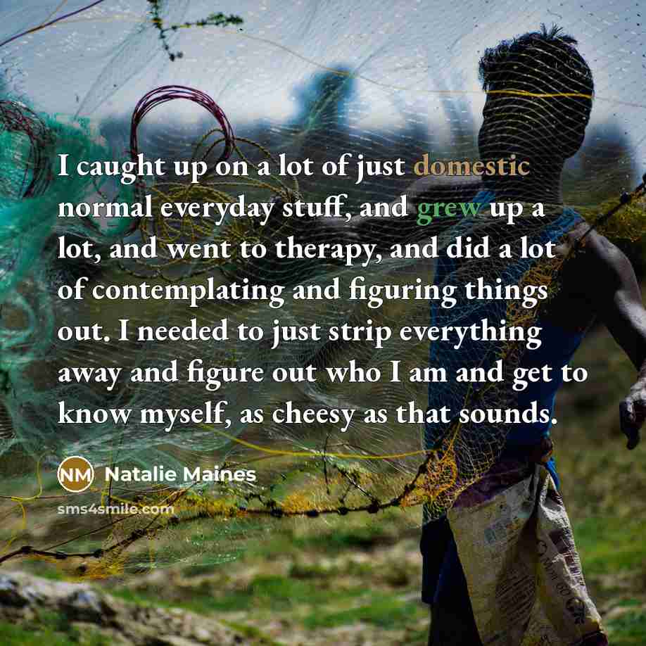 “I caught up on a lot of just domestic normal…” quote by Natalie Maines