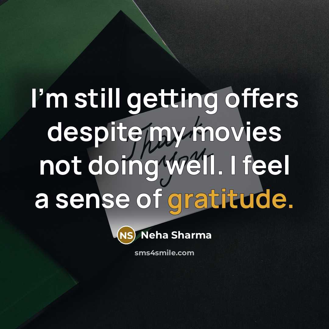 “I'm still getting offers despite my movies not doing well.…” quote by Neha Sharma