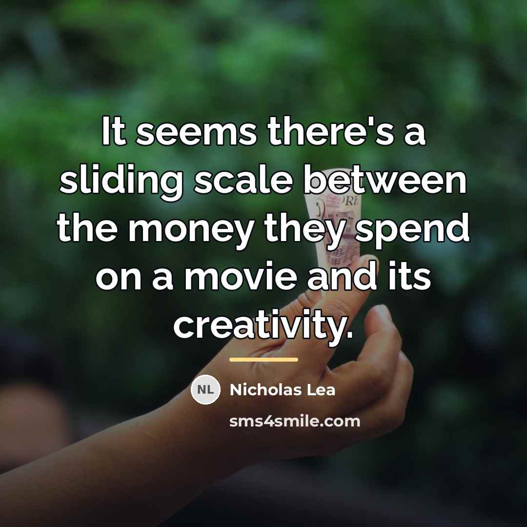 “It seems there's a sliding scale between the money they…” quote by Nicholas Lea