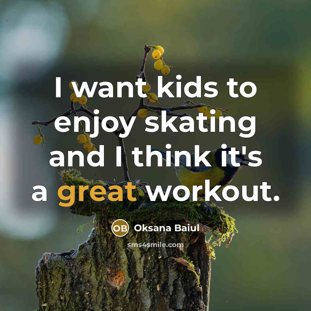 “I want kids to enjoy skating and I think it's…” quote by Oksana Baiul