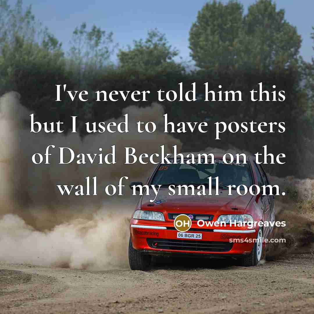 “I've never told him this but I used to have…” quote by Owen Hargreaves