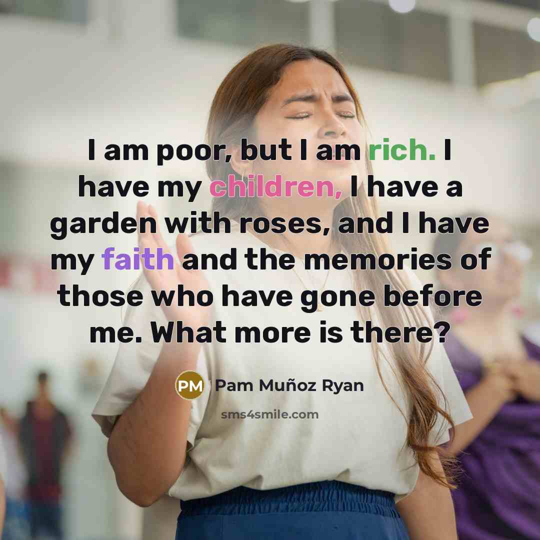 “I am poor, but I am rich. I have my…” quote by Pam Muñoz Ryan