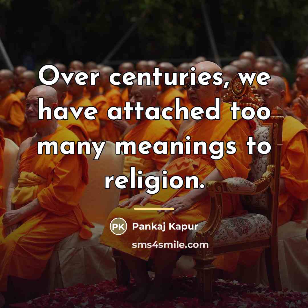 “Over centuries, we have attached too many meanings to religion.…” quote by Pankaj Kapur