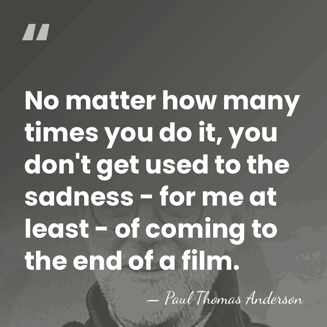 No matter how many times you do it, you don't get used&hellip; - Paul Thomas Anderson