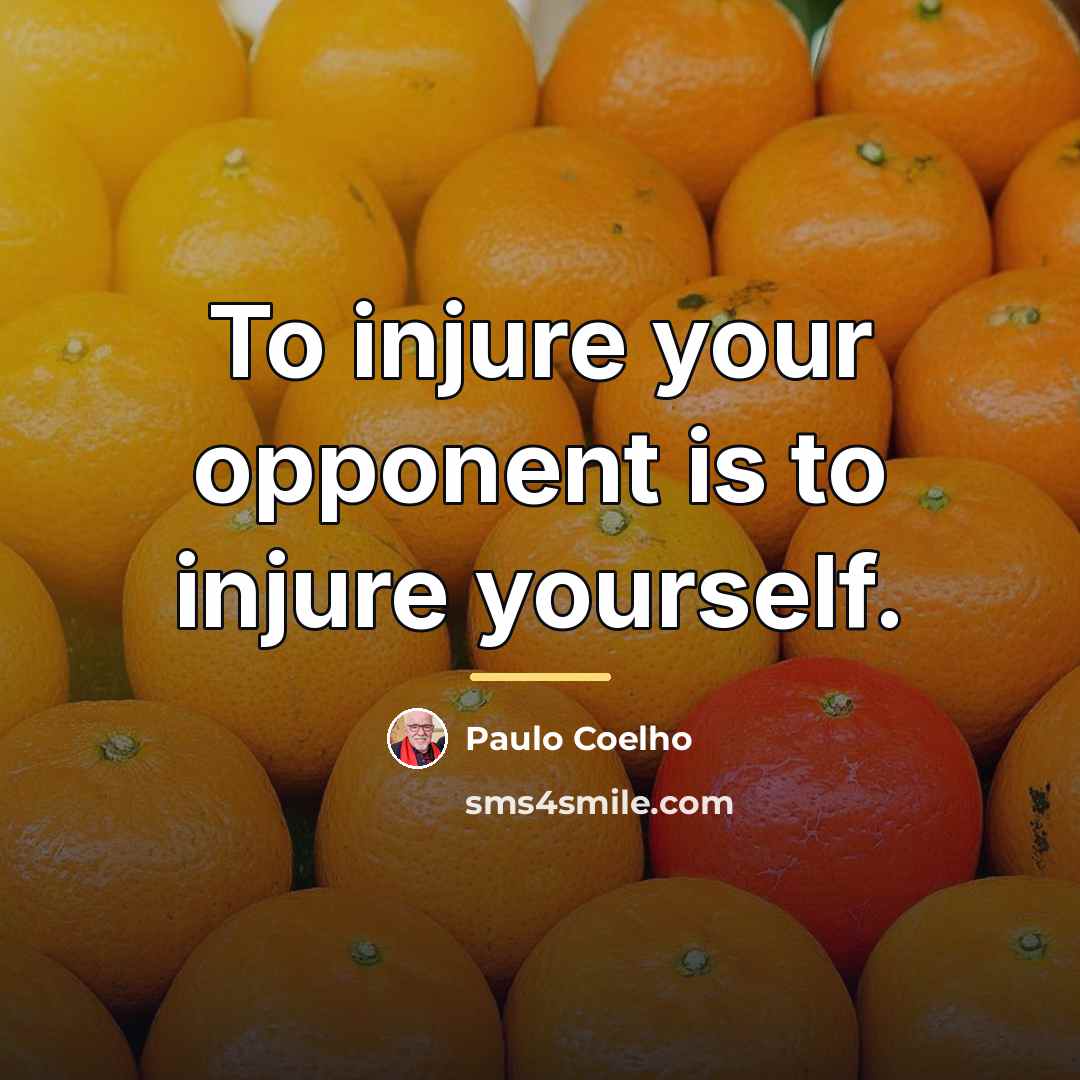 “To injure your opponent is to injure yourself.…” quote by Paulo Coelho