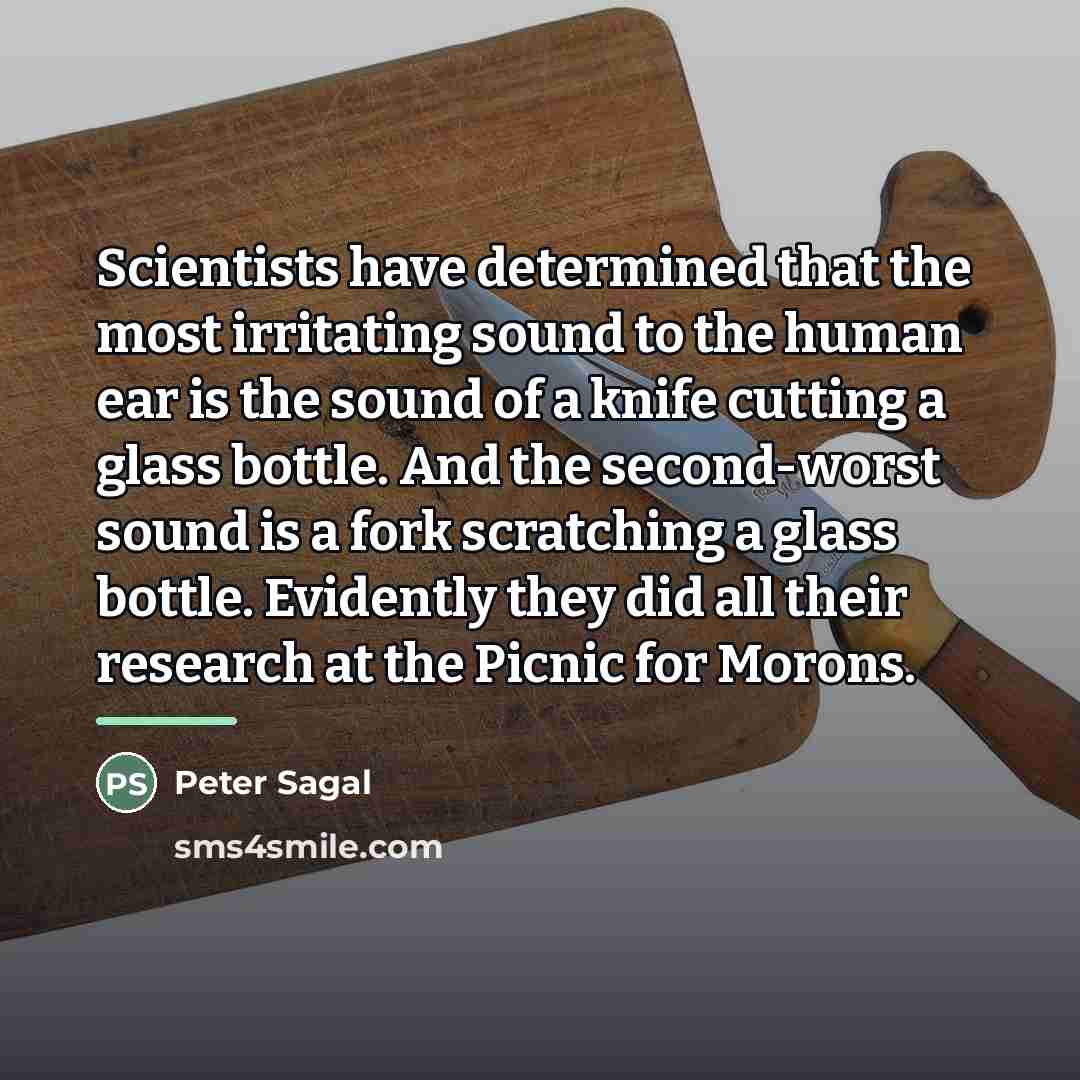 “Scientists have determined that the most irritating sound to the…” quote by Peter Sagal
