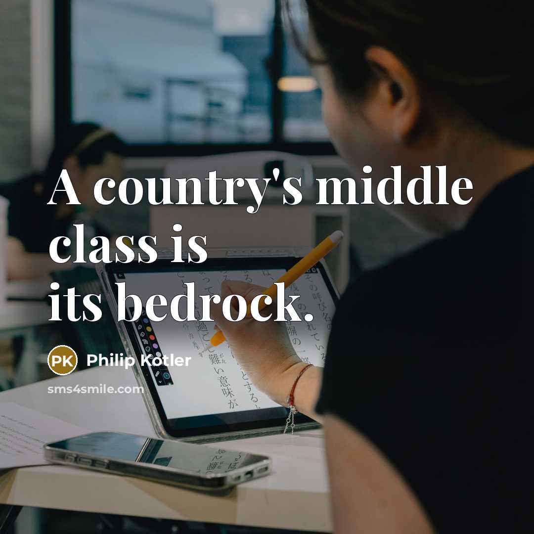 “A country's middle class is its bedrock.…” quote by Philip Kotler