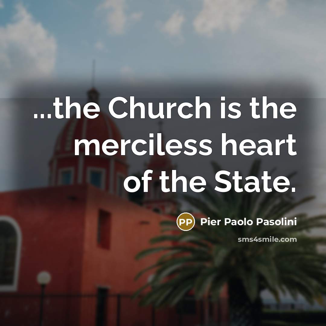 “...the Church is the merciless heart of the State.…” quote by Pier Paolo Pasolini
