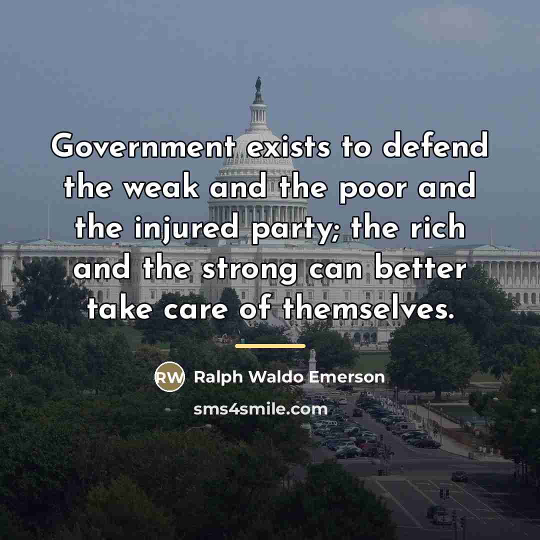 “Government exists to defend the weak and the poor and…” quote by Ralph Waldo Emerson