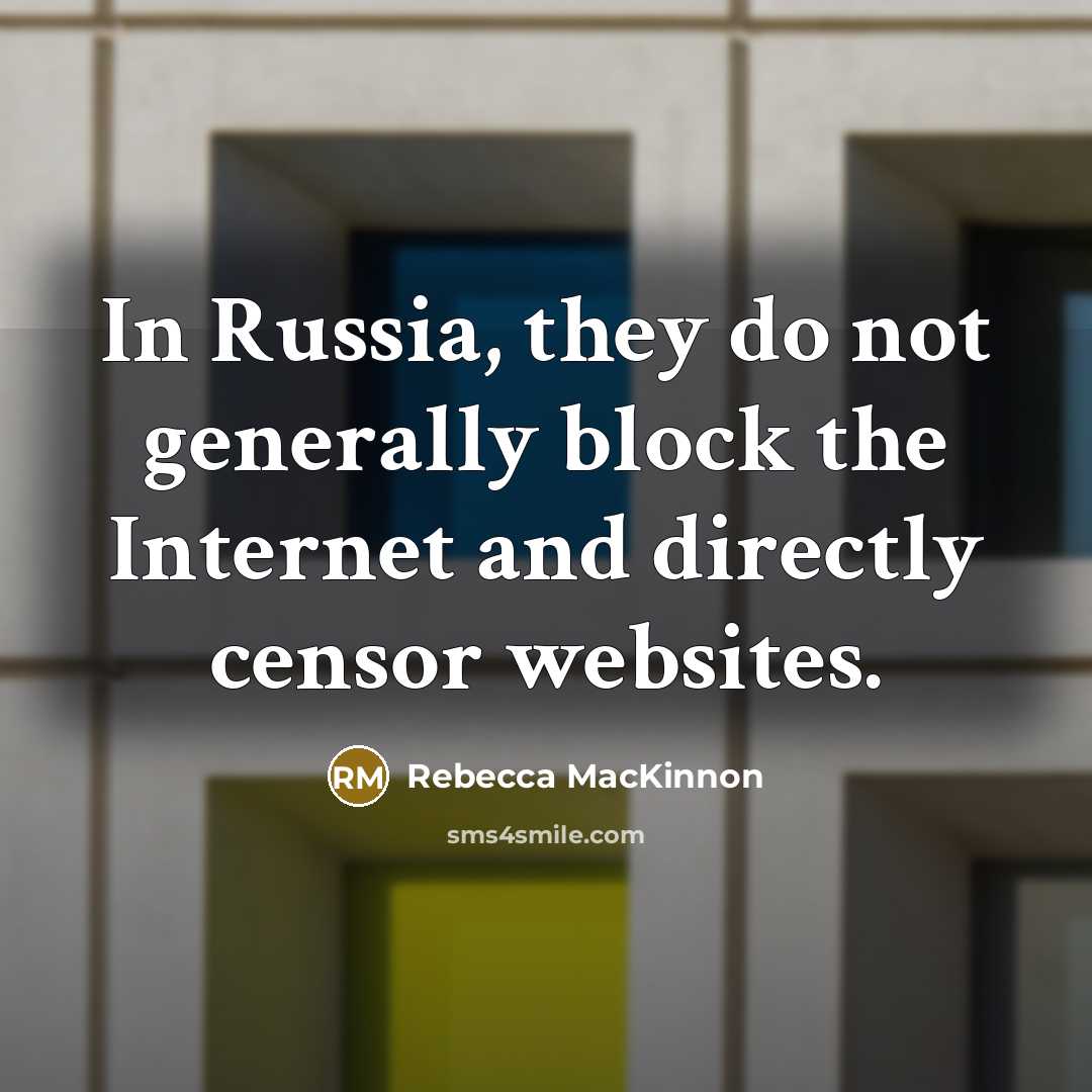 “In Russia, they do not generally block the Internet and…” quote by Rebecca MacKinnon