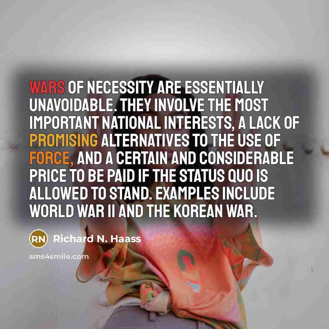 “Wars of necessity are essentially unavoidable. They involve the most…” quote by Richard N. Haass