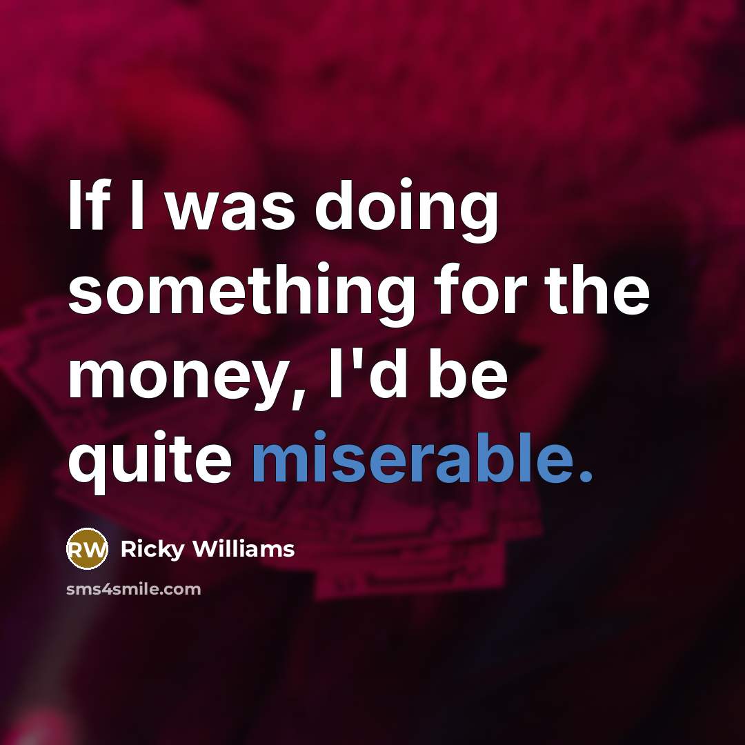 “If I was doing something for the money, I'd be…” quote by Ricky Williams
