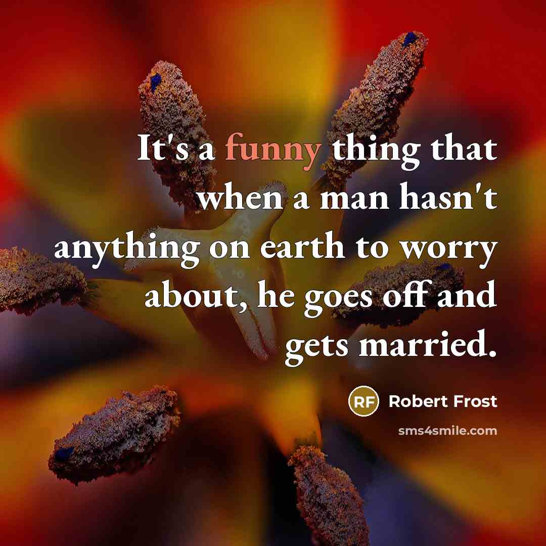 “It's a funny thing that when a man hasn't anything…” quote by Robert Frost