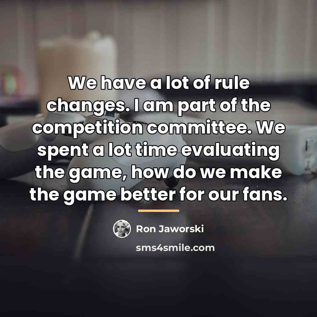 “We have a lot of rule changes. I am part…” quote by Ron Jaworski