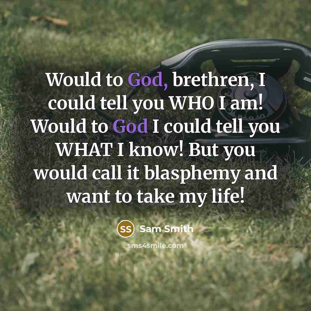 “Would to God, brethren, I could tell you WHO I…” quote by Sam Smith