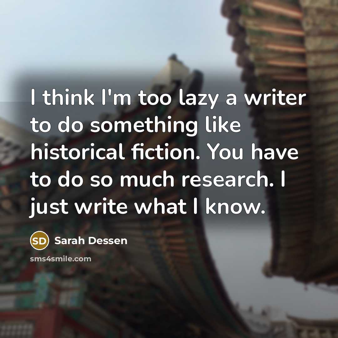 “I think I'm too lazy a writer to do something…” quote by Sarah Dessen