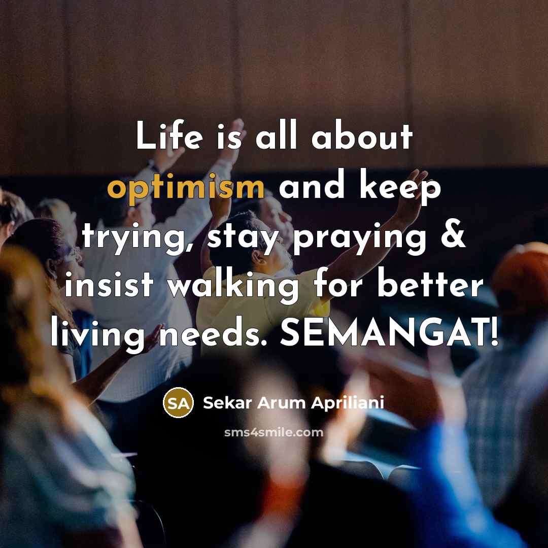 “Life is all about optimism and keep trying, stay praying…” quote by Sekar Arum Apriliani