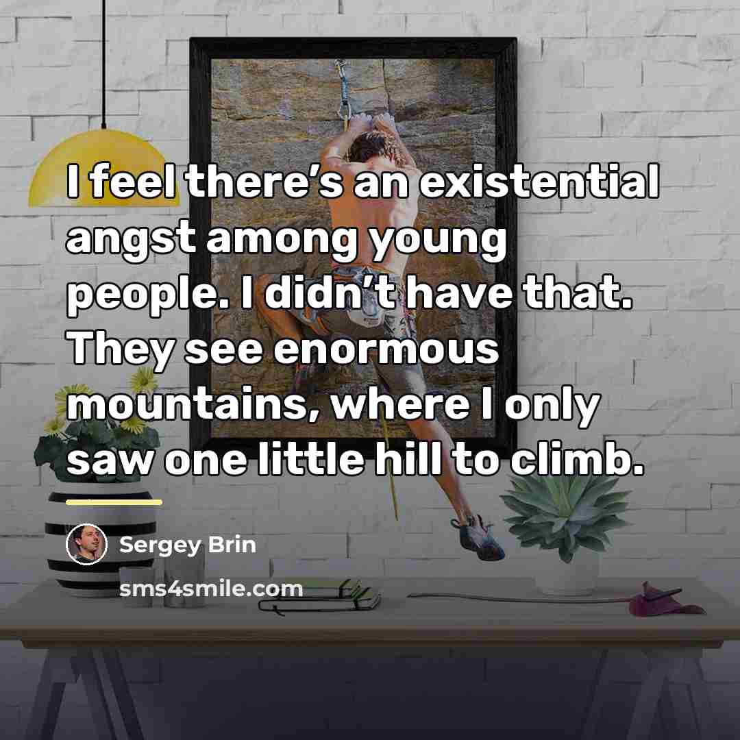 “I feel there’s an existential angst among young people. I…” quote by Sergey Brin