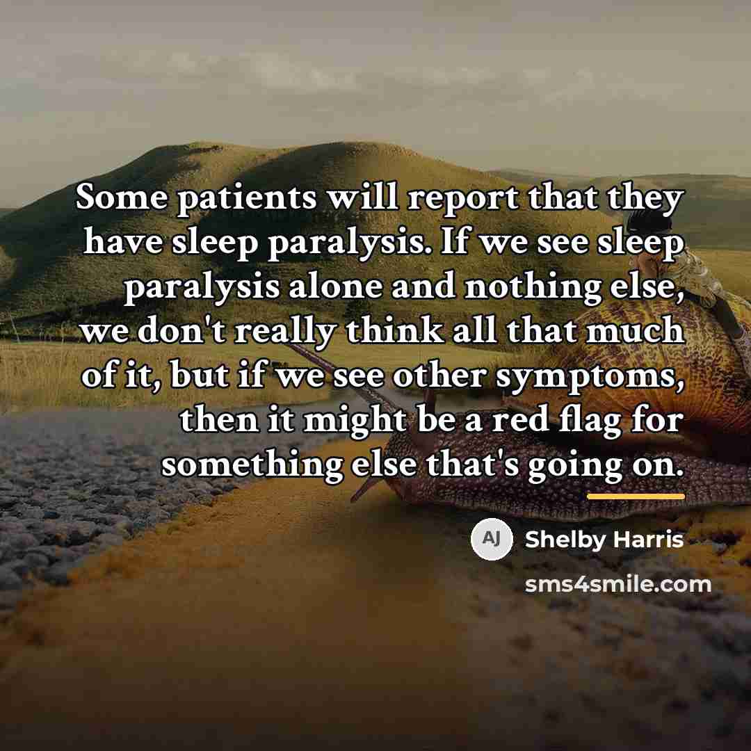 “Some patients will report that they have sleep paralysis. If…” quote by Shelby Harris