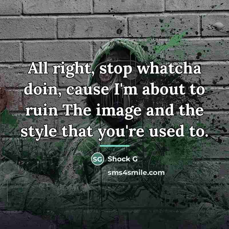 “All right, stop whatcha doin, cause I'm about to ruin…” quote by Anonymous