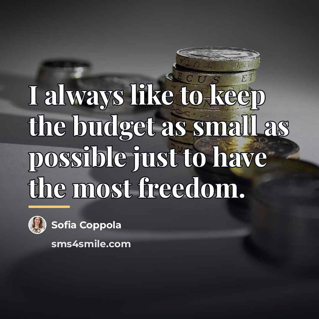 “I always like to keep the budget as small as…” quote by Sofia Coppola