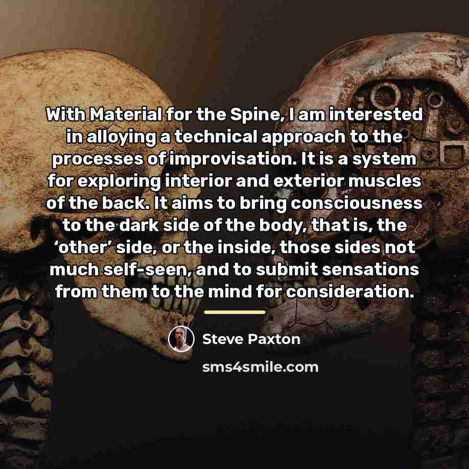 “With Material for the Spine, I am interested in alloying…” quote by Steve Paxton