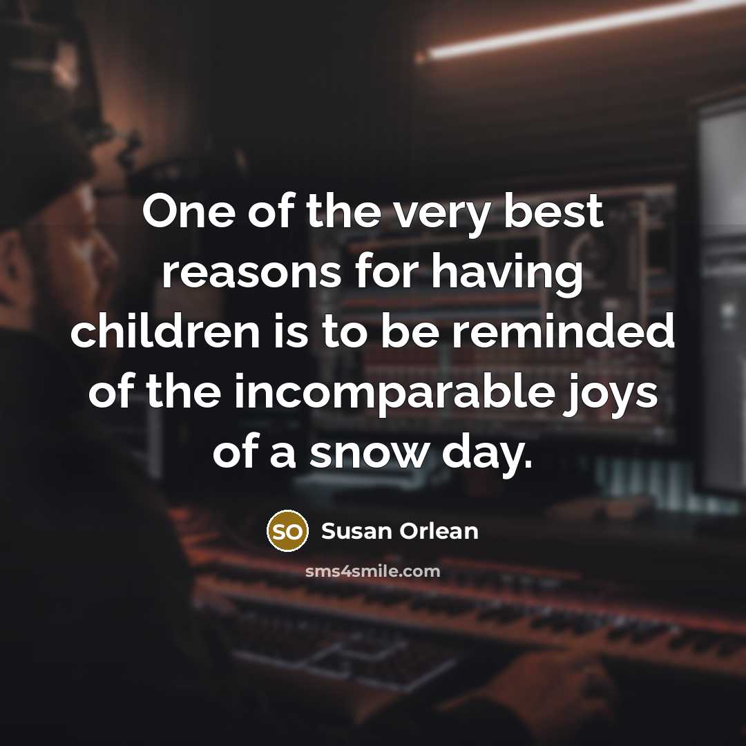 “One of the very best reasons for having children is…” quote by Susan Orlean