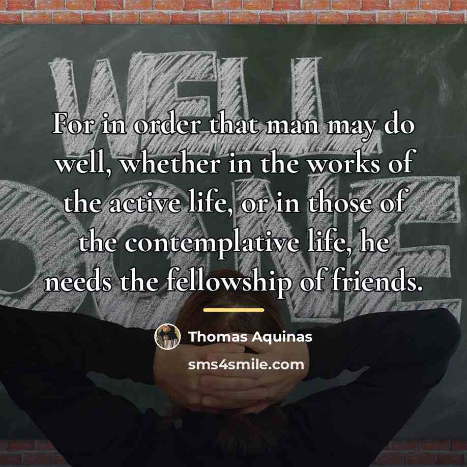 “For in order that man may do well, whether in…” quote by Thomas Aquinas