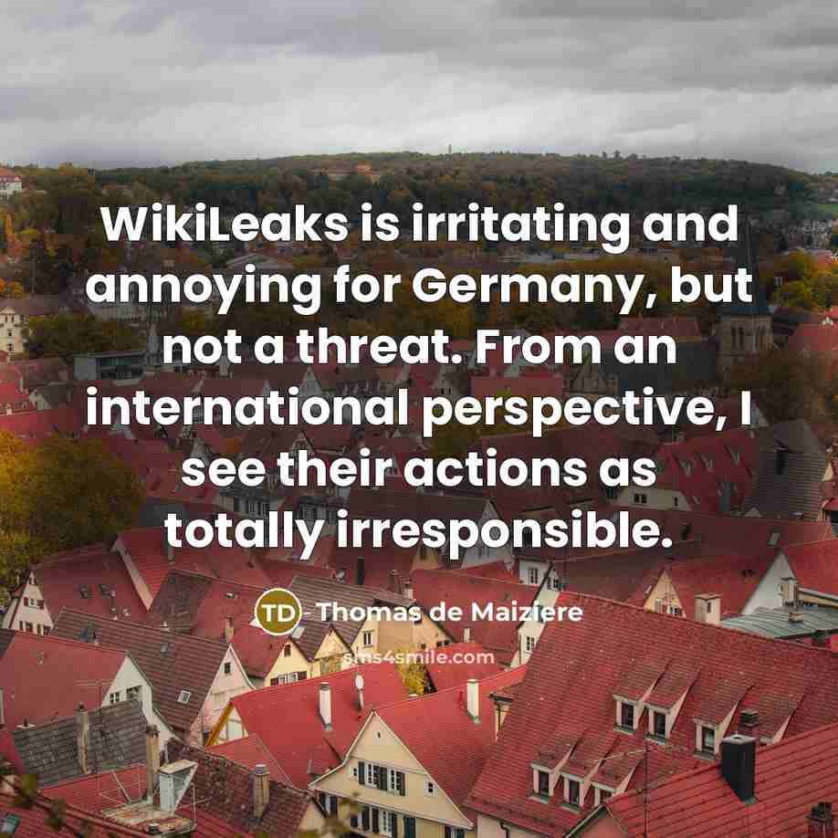 “WikiLeaks is irritating and annoying for Germany, but not a…” quote by Thomas de Maiziere