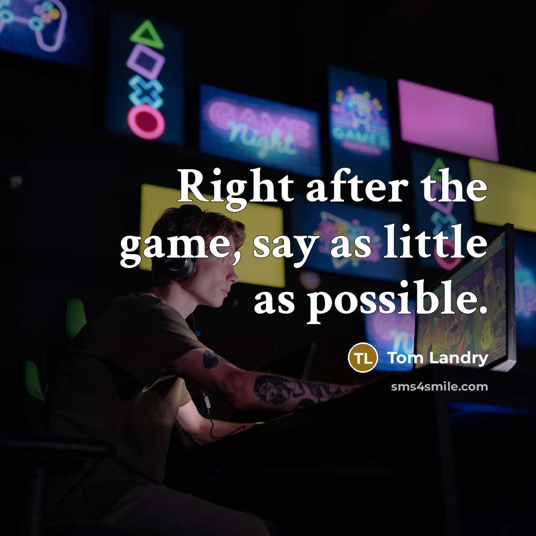 “Right after the game, say as little as possible.…” quote by Tom Landry