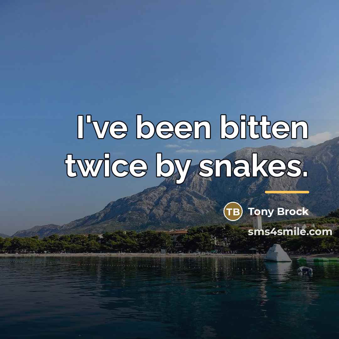 “I've been bitten twice by snakes.…” quote by Tony Brock
